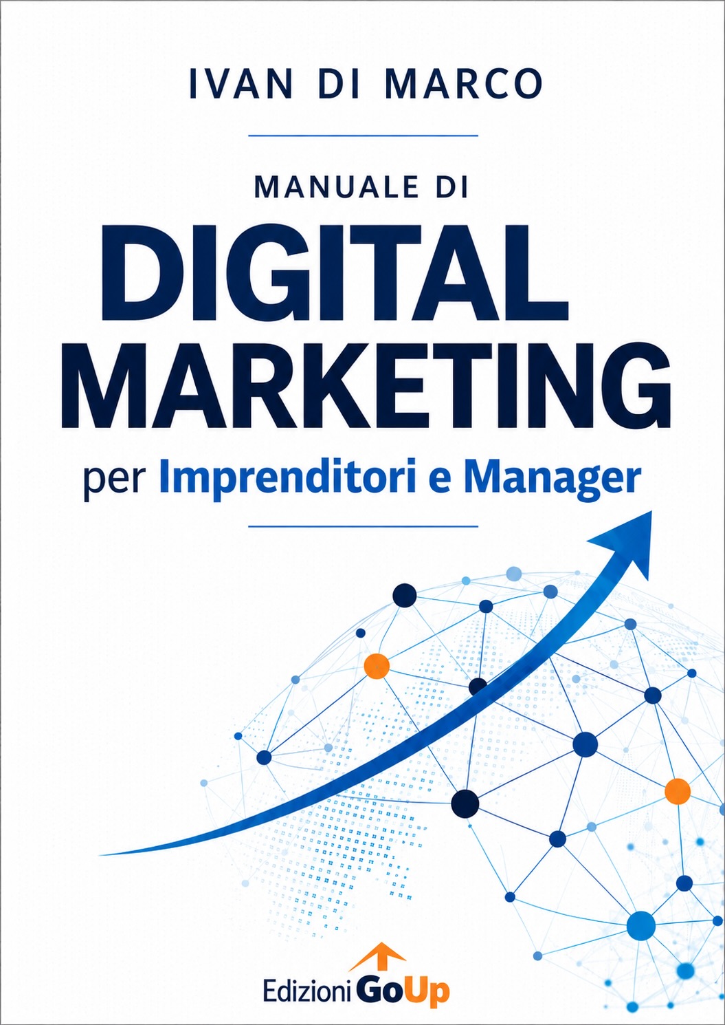 Copertina del libro Manuale di Digital Marketing per Imprenditori e Manager di Ivan Di Marco